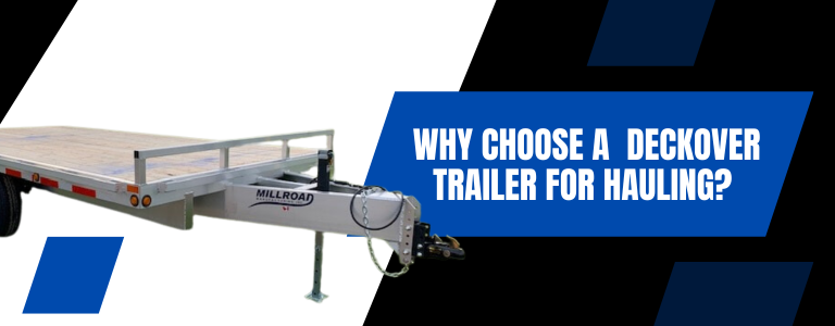 Otter Lake Trailers: 4 Hauling Benefits of the Millroad Deckover Trailer