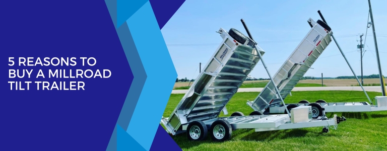 5 Reasons To Buy a Millroad Tilt Trailer From Otter Lake Trailers