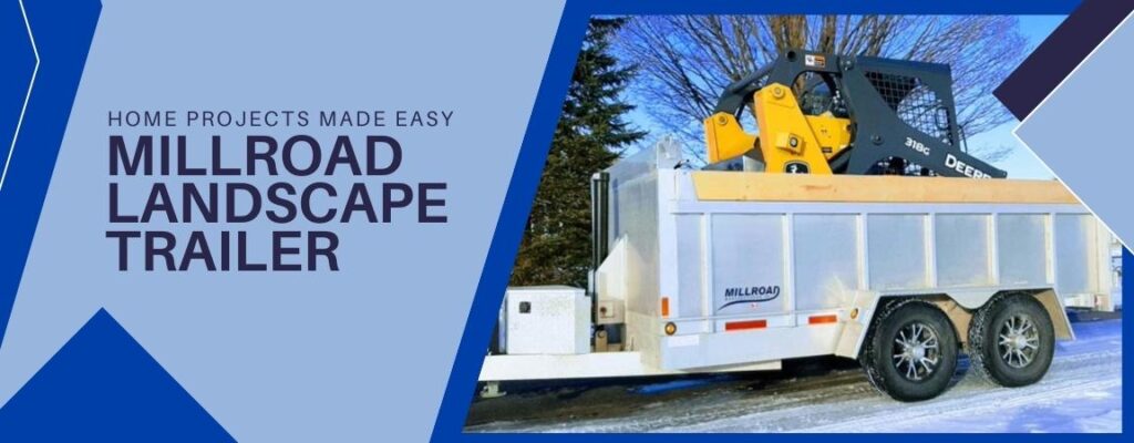 Home Projects Made Easy With a Millroad Landscape Trailer