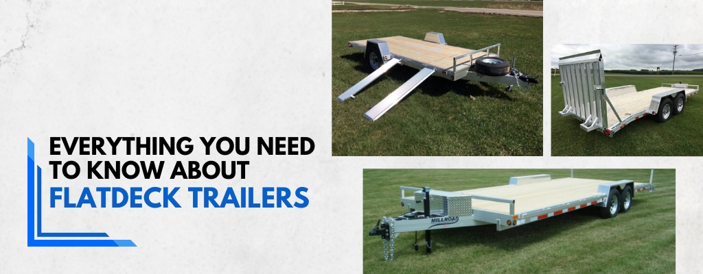 Flatdeck Trailers 101: Everything You Need to Know
